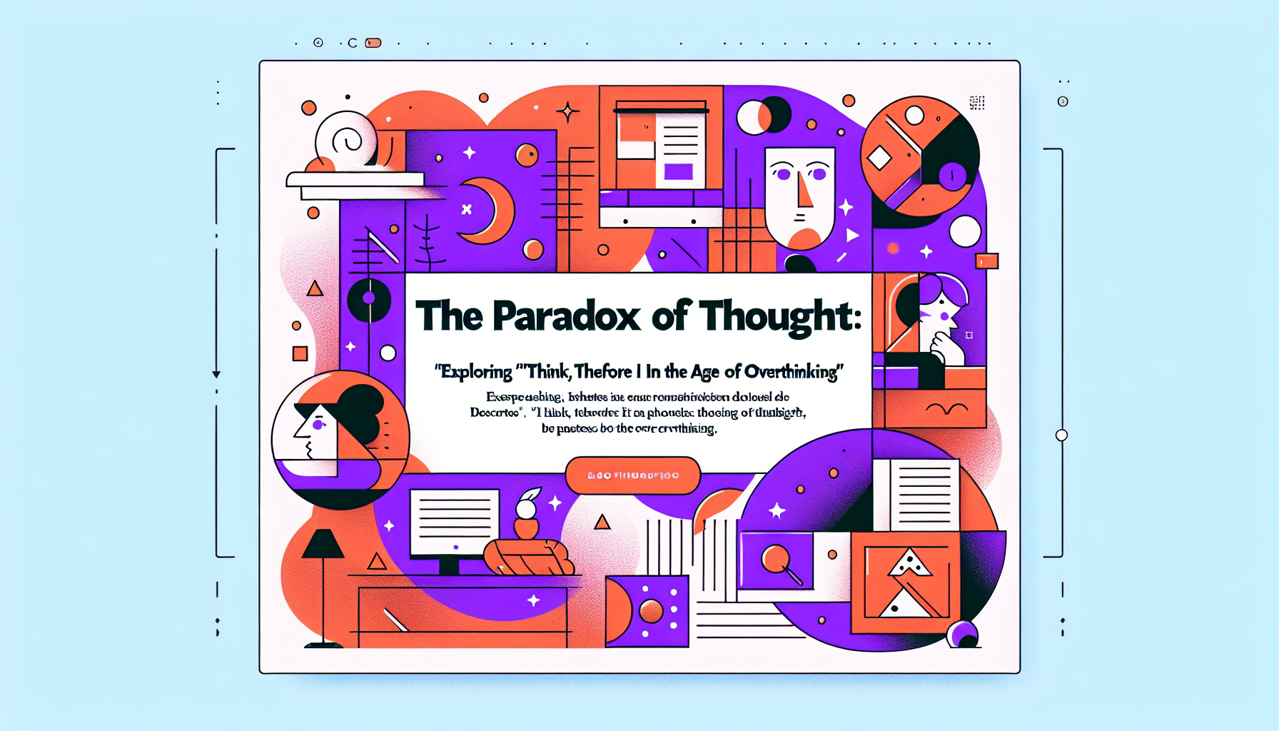 The Paradox of Thought: Exploring Descartes’ “I Think, Therefore I Am” in the Age of Overthinking