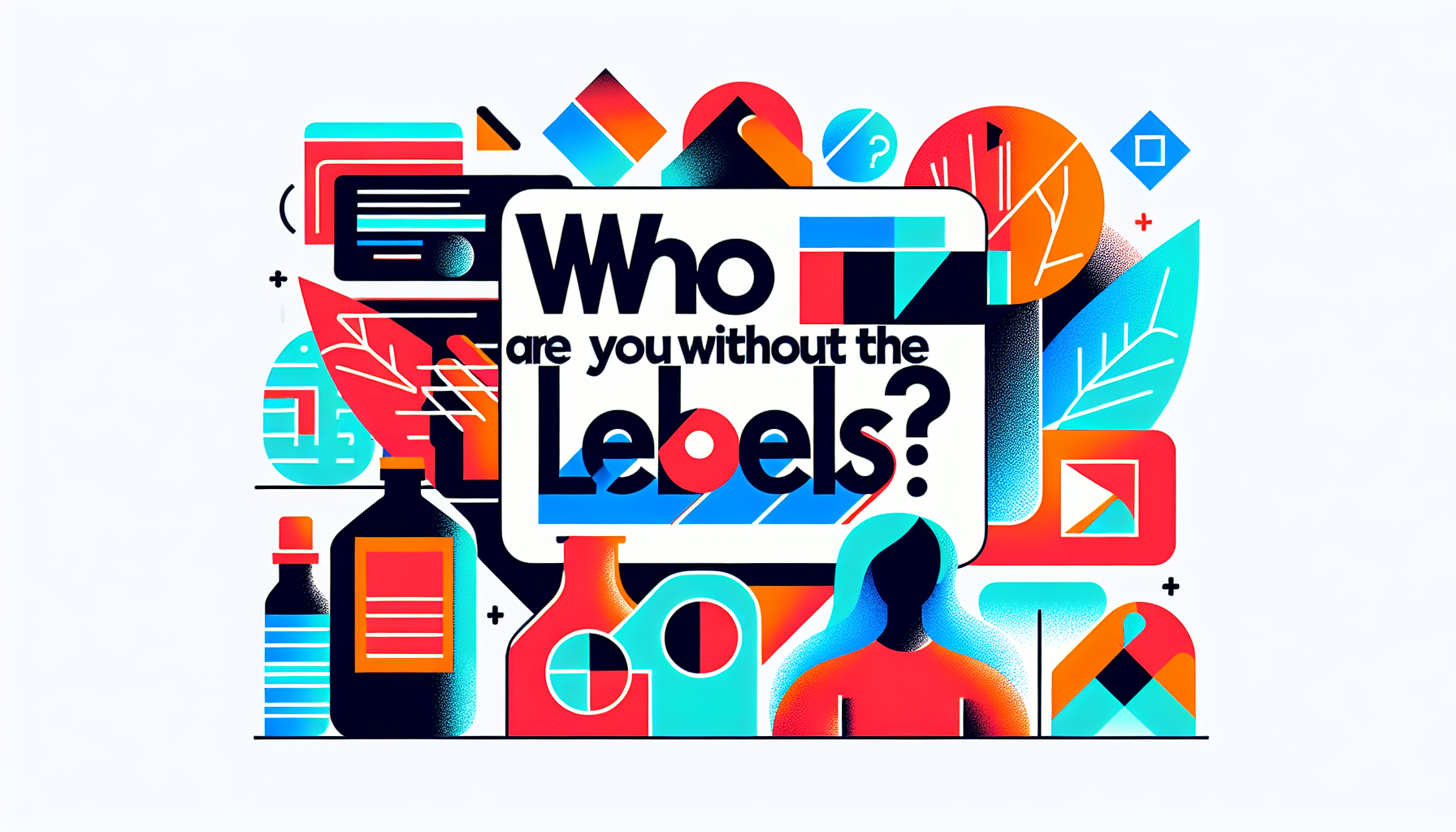 Who Are You Without the Labels?